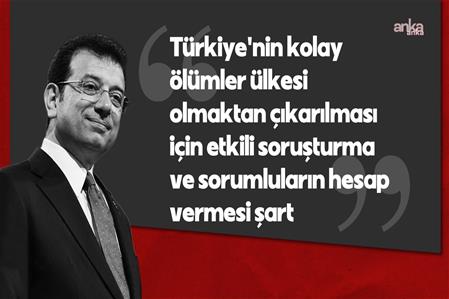 "Türkiye'nin kolay ölümler ülkesi olmaktan çıkarılması için etkili soruşturma ve sorumluların hesap vermesi şart"
